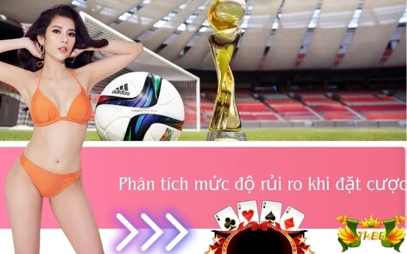 Phân tích mức độ rủi ro khi đặt cược